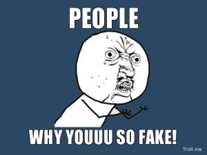 people-why-youuu-so-fake